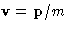 $\mathbf{v}=\mathbf{p}/m$