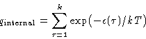 \begin{displaymath}
q_{\text{internal}} = \sum_{\tau=1}^k \exp\bigl(-\epsilon(\tau)/kT\bigr)\end{displaymath}
