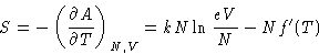 \begin{displaymath}
 S = -\left(\frac{\partial A}{\partial T}\right)_{N,V} =
 kN\ln\frac{eV}{N} -Nf'(T)\end{displaymath}