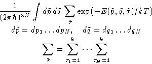 \begin{displaymath}
\begin{gathered}
 \frac{1}{(2\pi\hbar)^{3N}}\int d\tilde p\,...
 ...au} = \sum_{\tau_1=1}^k \dots \sum_{\tau_N=1}^k
 \end{gathered}\end{displaymath}