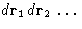 $d\mathbf{r}_1\,d\mathbf{r}_2\,\dots$