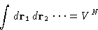 \begin{displaymath}
\int d\mathbf{r}_1\,d\mathbf{r}_2\,\dots = V^N
 \end{displaymath}