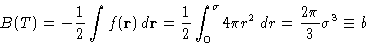 \begin{displaymath}
B(T)=-\frac12\int f(\mathbf{r})\,d\mathbf{r}= \frac12\int_0^{\sigma} 4\pi r^2\,
 dr= \frac{2\pi}{3}\sigma^3\equiv b
 \end{displaymath}