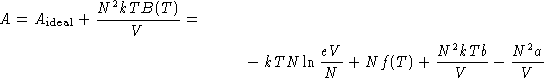 \begin{multline*}
A=A_{\text{ideal}} + \frac{N^2kTB(T)}{V} =\  -kTN\ln\frac{eV}{N} + Nf(T) +
 \frac{N^2kTb}{V} - \frac{N^2a}{V}\end{multline*}