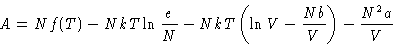 \begin{displaymath}
 A = Nf(T)-NkT\ln\frac{e}{N} -NkT\left(\ln V-\frac{N b}{V}\right) -
 \frac{N^2a}{V} \end{displaymath}