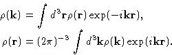 \begin{displaymath}
\begin{aligned}
\rho(\mathbf{k})&=\int d^3\mathbf{r}\rho(\ma...
 ...{k}\rho(\mathbf{k}) \exp( i\mathbf{k}\mathbf{r}). \end{aligned}\end{displaymath}
