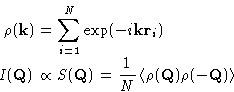 \begin{displaymath}
 \begin{aligned}
 \rho(\mathbf{k})&=\sum_{i=1}^N \exp(-i\mat...
 ...\rho(\mathbf{Q}) \rho(-\mathbf{Q}) \right\rangle
 \end{aligned}\end{displaymath}