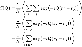 \begin{displaymath}
\begin{aligned}
 S(\mathbf{Q}) = & \frac 1N \left\langle \su...
 ...(\mathbf{r}_i-\mathbf{r}_j)\bigr) \right\rangle\\ \end{aligned}\end{displaymath}