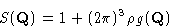 \begin{displaymath}
 S(\mathbf{Q}) = 1 + (2\pi)^3 \rho g(\mathbf{Q})\end{displaymath}