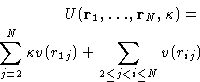 \begin{displaymath}
 \begin{split}
 U(\mathbf{r}_1, \dots, \mathbf{r}_N, \kappa)...
 ...pa v(r_{1j}) +
 \sum_{2\leq j < i \leq N} v(r_{ij}) \end{split}\end{displaymath}
