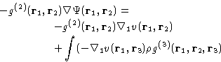 \begin{displaymath}
 \begin{aligned}
 -g^{(2)}(\mathbf{r}_1, \mathbf{r}_2) &\nab...
 ...ho g^{(3)}(\mathbf{r}_1,\mathbf{r}_2,\mathbf{r}_3)\end{aligned}\end{displaymath}