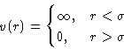 \begin{displaymath}
v(r) = 
 \begin{cases}
 \infty,& r<\sigma\\  0,& r\gt\sigma
 \end{cases} \end{displaymath}