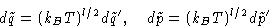 \begin{displaymath}
d\tilde q=(k_BT)^{l/2}d\tilde q',\quad
 d\tilde p=(k_BT)^{l/2}d\tilde p'\end{displaymath}