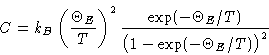 \begin{displaymath}
C =
 k_B\left(\frac{\Theta_E}{T}\right)^2\frac{\exp(-\Theta_E/T)}{\bigl(1
 -\exp(-\Theta_E/T)\bigr)^2} \end{displaymath}