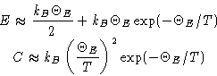 \begin{displaymath}
\begin{gathered}
 E\approx \frac{k_B\Theta_E}{2} +
 k_B\Thet...
 ...ft(\frac{\Theta_E}{T}\right)^2\exp(-\Theta_E/T)
 \end{gathered}\end{displaymath}